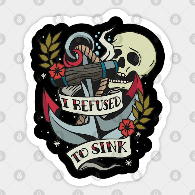 I Refuse to Sink - Tattoo Inspired graphic Sticker by Graphic Duster